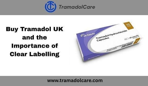 Buy Tramadol UK and the Importance of Clear Labelling
